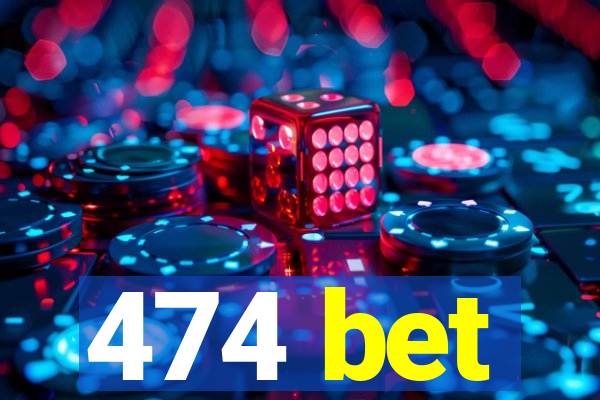 474 bet